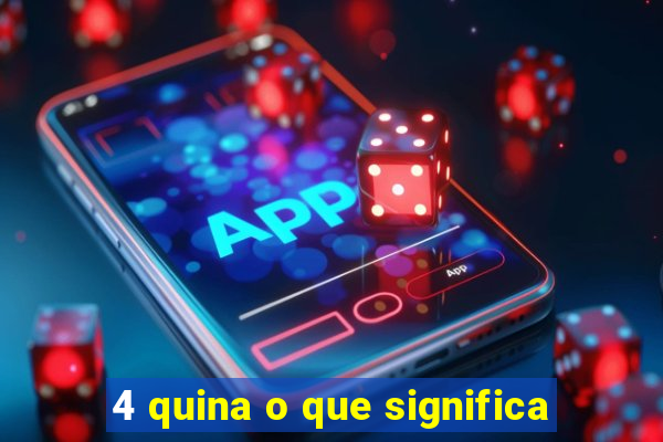 4 quina o que significa